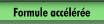 Formule acc&eacute;l&eacute;r&eacute;e